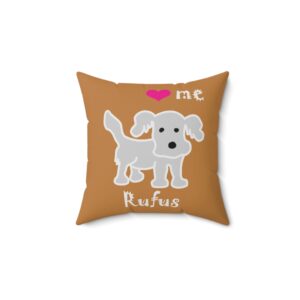 Love me Rufus (or custom name) front, Need Hugs on back, Faux Suede Square Pillow 4 sizes: 14", 16",18", 20" square