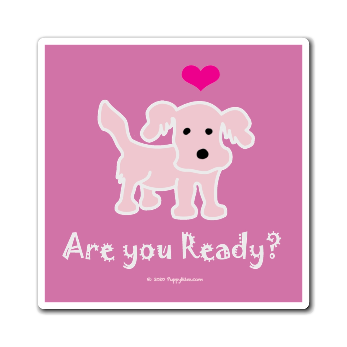 Are You Ready Magnet Reminder with Blush Pink Puppy on Pink background in 3 sizes: 3x3", 4x4", 6x6" - Image 2